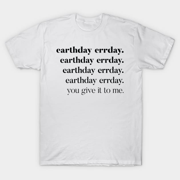 Earthday errday. T-Shirt by missamberw